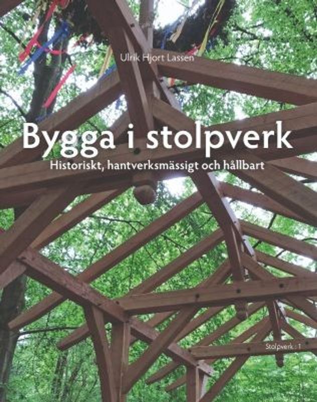 Bygga i Stolpverk - Historiskt, hantverksmässigt och hållbart