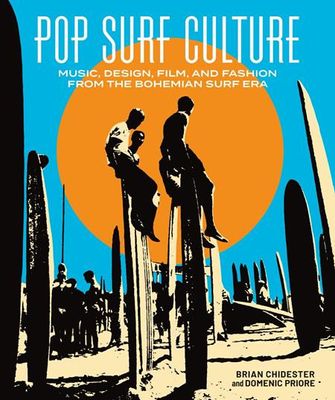POP SURF CULTURE HC MUSIC DESIGN FILM AND FASHION FROM THE BOHEMIAN SURF ERA 