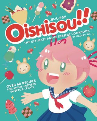 OISHISOU ULTIMATE ANIME DESSERT COOKBOOK HC