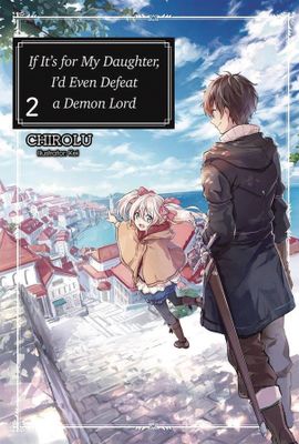 IF ITS FOR MY DAUGHTER DEFEAT DEMON LORD LIGHT NOVEL VOL 02