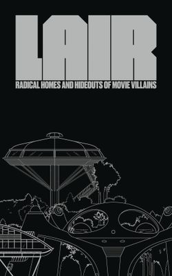 LAIR RADICAL HOMES & HIDEOUTS OF MOVIE VILLAINS HC