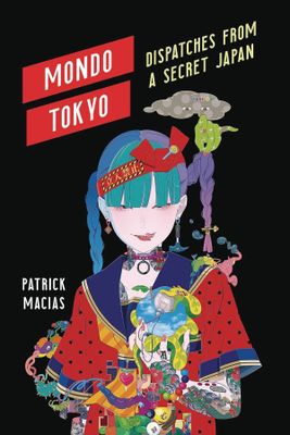 MONDO TOKYO DISPATCHES FROM A SECRET JAPAN SC