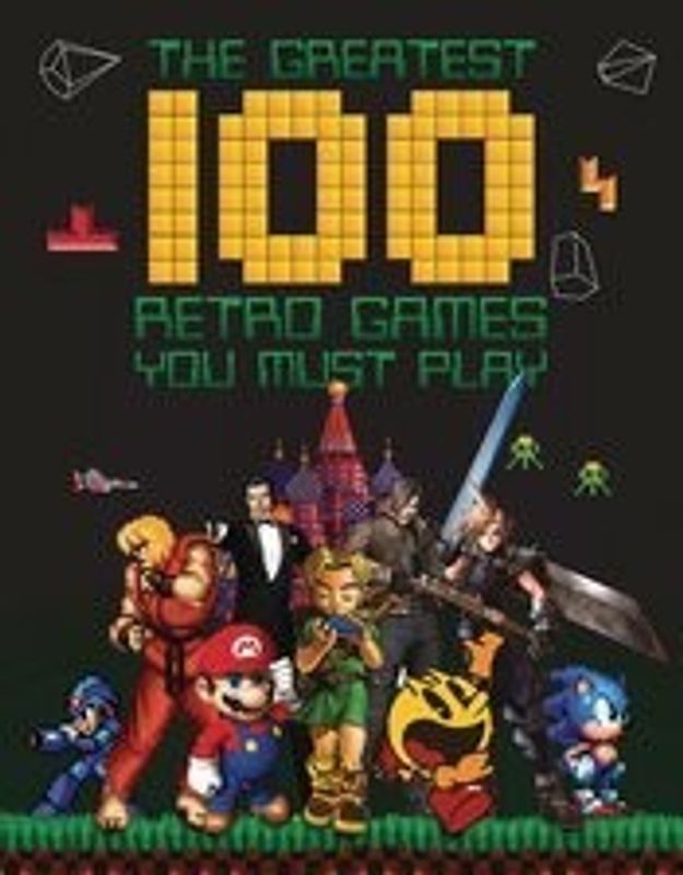 GREATEST 100 RETRO GAMES YOU MUST PLAY HC