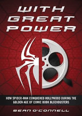 WITH GREAT POWER HOW SPIDER-MAN CONQUERED HOLLYWOOD HC