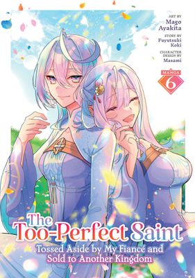 THE TOO-PERFECT SAINT: TOSSED ASIDE BY MY FIANC É AND SOLD TO ANOTHER KINGDOM (MANGA) VOL. 6