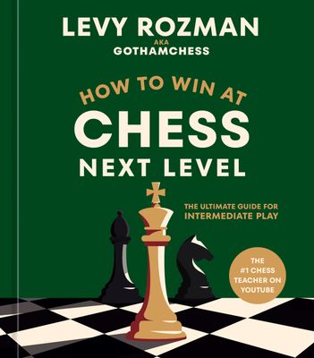 HOW TO WIN AT CHESS, NEXT LEVEL