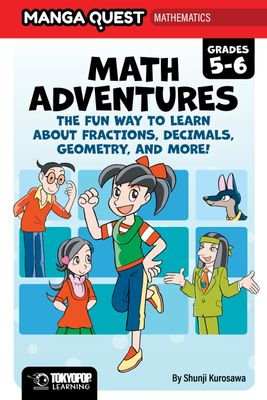 MANGA QUEST MATH: MATH ADVENTURES FOR GRADES 5“6: THE FUN WAY TO LEARN ABOUT FRACTIONS, DECIMALS, AND MORE!