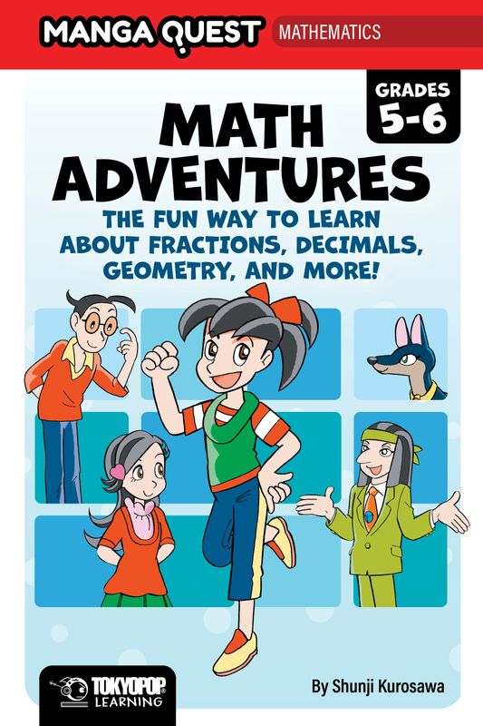 MANGA QUEST MATH: MATH ADVENTURES FOR GRADES 5“6: THE FUN WAY TO LEARN ABOUT FRACTIONS, DECIMALS, AND MORE!