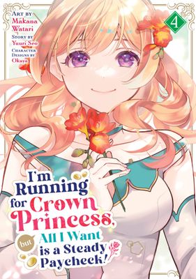 I'M RUNNING FOR CROWN PRINCESS, BUT ALL I WANT IS A STEADY PAYCHECK! (MANGA) VOL. 4