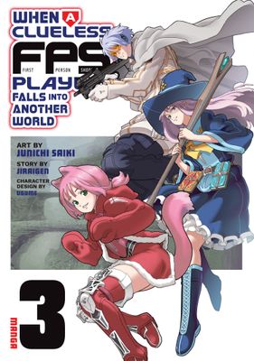 WHEN A CLUELESS FIRST-PERSON SHOOTER PLAYER FALLS INTO ANOTHER WORLD (MANGA) VOL. 3