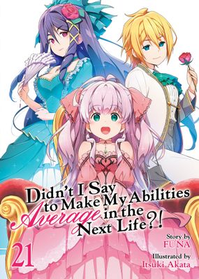 DIDN'T I SAY TO MAKE MY ABILITIES AVERAGE IN THE NEXT LIFE?! (LIGHT NOVEL) VOL. 21