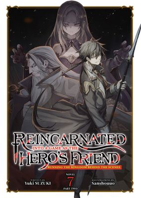 Reincarnated Into a Game as the Hero's Friend: Running the Kingdom Behind the Scenes (Light Novel) Vol. 7: Part 2
