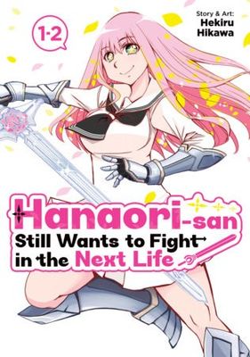 HANAORI-SAN STILL WANTS TO FIGHT IN THE NEXT LIFE (OMNIBUS) VOL. 1