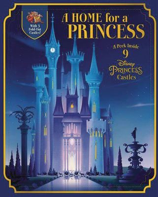 HOME FOR A PRINCESS PEEK INSIDE 9 DISNEY PRINCESS CASTLES (C