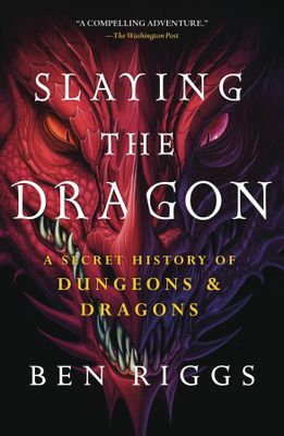 SLAYING THE DRAGON SECRET HISTORY OF DUNGEONS & DRAGONS