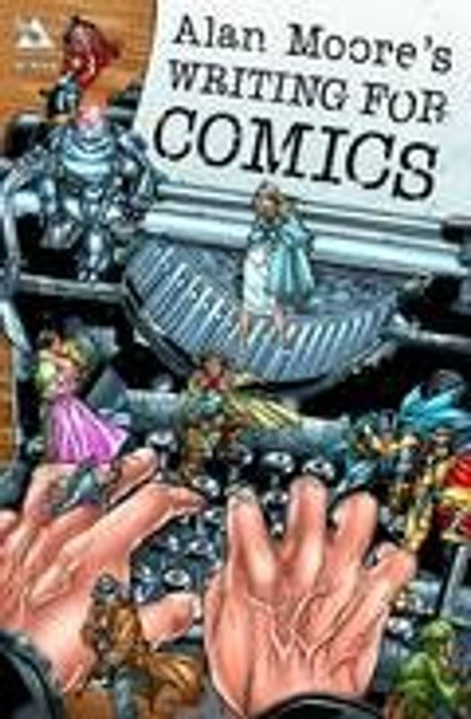 ALAN MOORE WRITING FOR COMICS GN (NEW PTG)