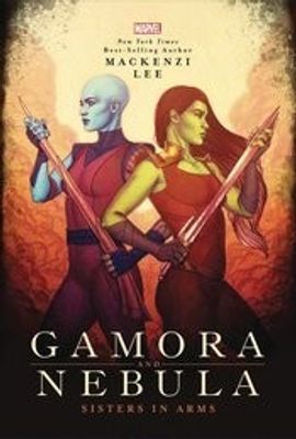 GAMORA & NEBULA YA HC NOVEL SISTERS IN ARMS