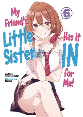 MY FRIENDS LITTLE SISTER IN FOR ME L NOVEL VOL 06