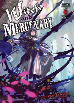 WITCH AND MERCENARY (LIGHT NOVEL) VOL. 6: PART 2