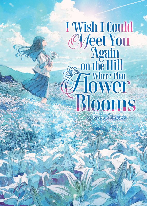 I WISH I COULD MEET YOU AGAIN ON THE HILL WHERE THAT FLOWER BLOOMS (LIGHT NOVEL)