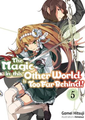 MAGIC IN OTHER WORLD TOO FAR BEHIND LIGHT NOVEL SC VOL 05 (C