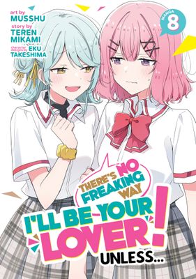 THERE'S NO FREAKING WAY I'LL BE YOUR LOVER! UNLESS... (MANGA) VOL. 8