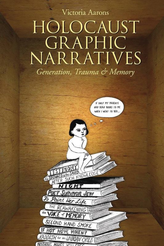 HOLOCAUST GRAPHIC NARRATIVES GENERATION TRAUMA & MEMORY