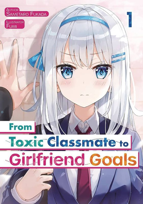 FROM TOXIC CLASSMATE TO GIRLFRIEND GOALS LN VOL 01