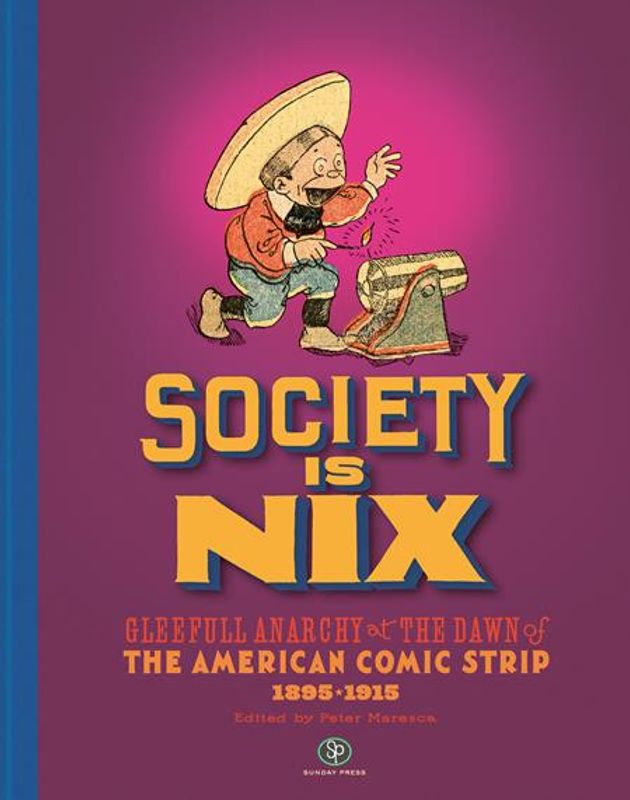 SOCIETY IS NIX GLEEFUL ANARCHY AT THE DAWN OF THE AMERICAN COMIC STRIP 1895-1915 REVISED EDITION HC 