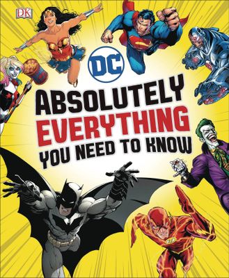 DC COMICS ABSOLUTELY EVERYTHING YOU NEED TO KNOW HC