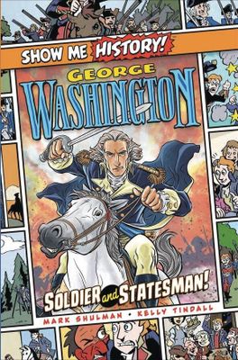 SHOW ME HISTORY GEORGE WASHINGTON SOLDIER STATESMAN