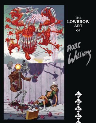 LOWBROW ART OF ROBERT WILLIAMS HC