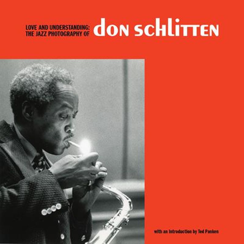 LOVE AND UNDERSTANDING HC THE JAZZ PHOTOGRAPHY OF DON SCHLITTEN 