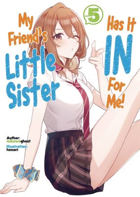 MY FRIENDS LITTLE SISTER HAS IT IN FOR ME LN VOL 05