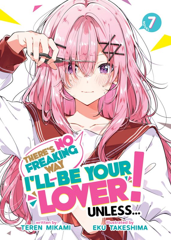 THERE'S NO FREAKING WAY I'LL BE YOUR LOVER! UNLESS... (LIGHT NOVEL) VOL. 7