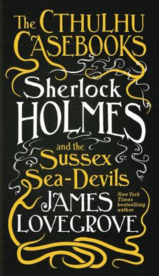 CTHULHU CASEBOOKS SHERLOCK HOLMES & SUSSEX SEA DEVILS SC