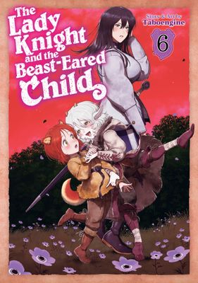 THE LADY KNIGHT AND THE BEAST-EARED CHILD VOL. 6