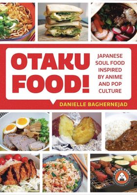 OTAKU FOOD JAPANESE SOUL FOOD INSPIRED BY ANIME POP CULTURE