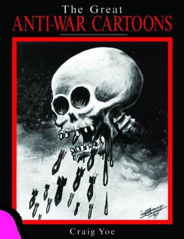 GREAT ANTI WAR CARTOONS