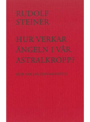 Hur verkar ängeln i vår astralkropp?, Rudolf Steiner