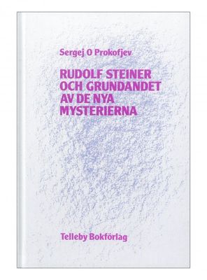 Rudolf Steiner och grundandet av de nya mysterierna, Sergej O Prokofjev