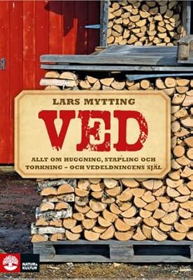 Ved : allt om huggning, stapling och torkning, Lars Mytting