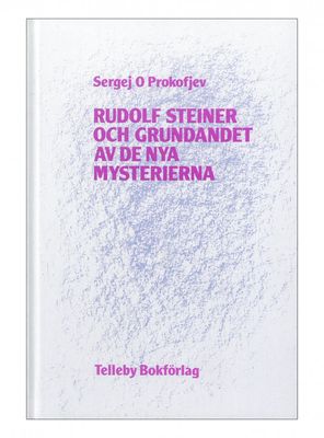 Rudolf Steiner och grundandet av de nya mysterierna, Sergej O Prokofjev