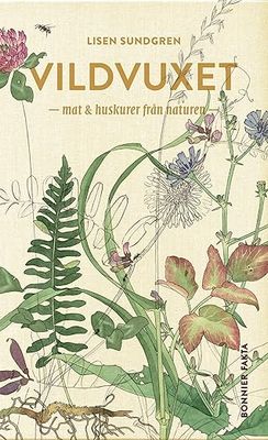 Vildvuxet : mat & huskurer från naturen - Lisen Sundgren