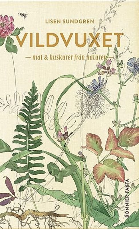 Vildvuxet : mat & huskurer från naturen - Lisen Sundgren