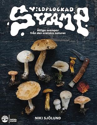 Vildplockad svamp Ätliga svampar från den svenska naturen- Niki Sjölund