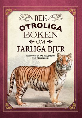 Den otroliga boken om farliga djur - Tom Jackson