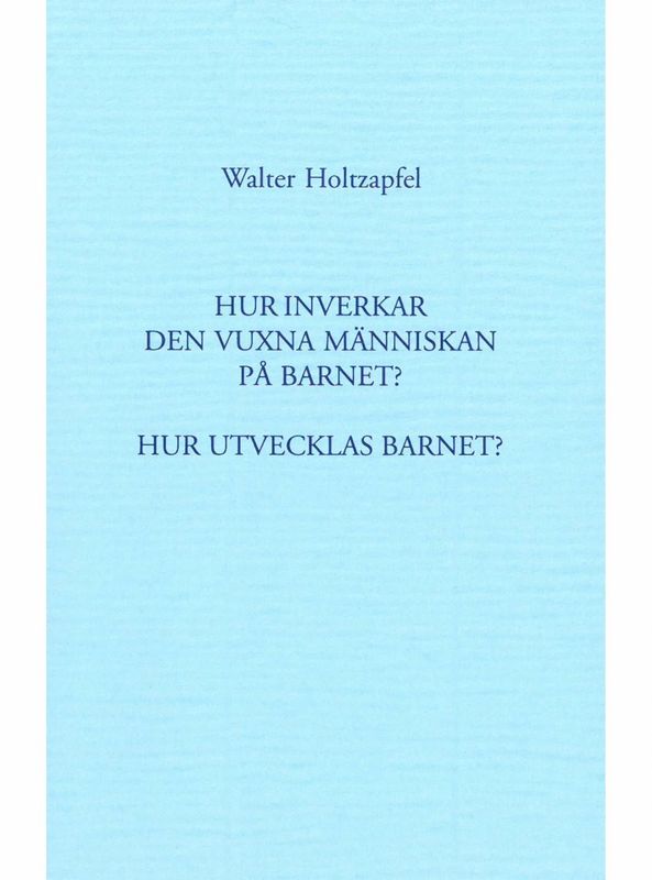 Hur inverkar den vuxna människan på barnet,Walter Holtzapfel