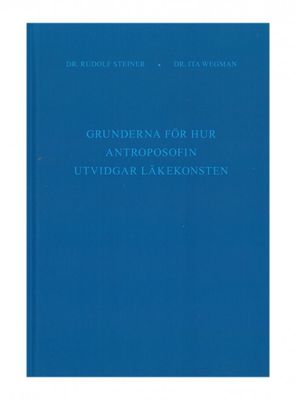 Grunderna för hur antroposofin utvidgar läkekonsten, Rudolf Steiner & Ita Wegman