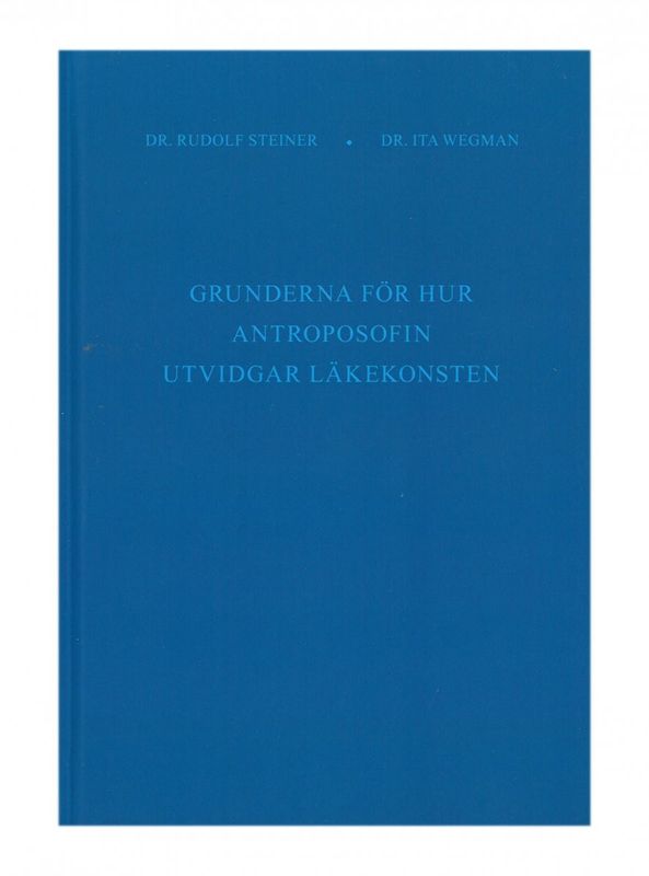 Grunderna för hur antroposofin utvidgar läkekonsten, Rudolf Steiner & Ita Wegman